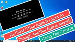 Fix Close Other Apps It Looks As Though Another App Is Already Using The Camera
