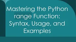 Mastering the Python range Function: Syntax, Usage, and Examples