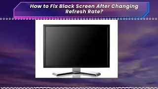 How to Fix Black Screen After Changing Refresh Rate