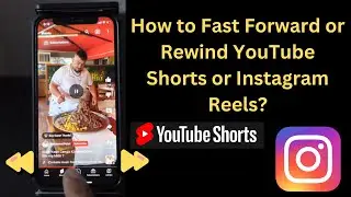 How to Fast Forward or Rewind YouTube Shorts or Instagram Reels?