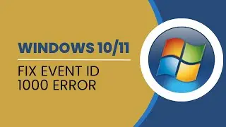 How To Fix Event ID 1000 Error On Windows 10/11 (Easy Guide)