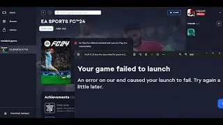 Fix EA FC 24 Error Your Game Failed To Launch An Error On Our End Caused Your Launch To Fail