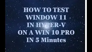 How to install Windows 11 on Win 10 Pro using Hyper-V in 5 minutes