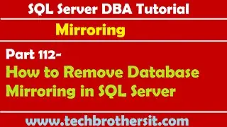 SQL Server DBA Tutorial 112-How to Remove Database Mirroring in SQL Server