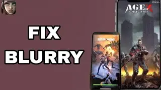 How To Fix And Solve Blurry On Age Of Origins App | Final Solution