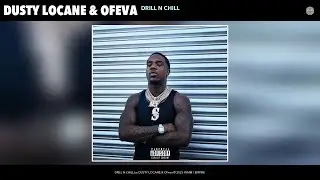 DUSTY LOCANE & OFeva - DRILL N CHILL (Official Audio)