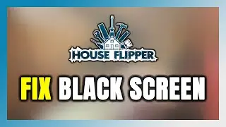 How to FIX House Flipper Black Screen!