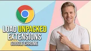 How To Load Unpacked Extensions In Google Chrome (Easy Guide)