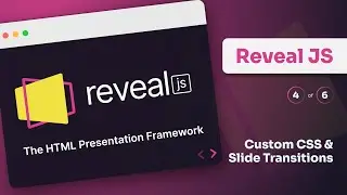 Reveal JS — HTML Presentation Framework (4 of 6, Custom CSS and slide transitions)