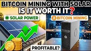 Solar Powered Bitcoin Mining: Is It Actually Worth It?