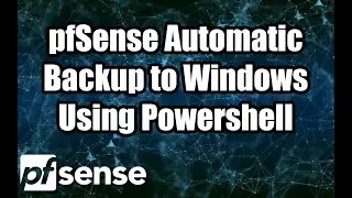 Automatically Back Up pfSense configuration using Windows Powershell