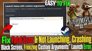 🎮 Fix Little Nightmares 3 “Custom Arguments” & Fatal Error on PC | Not Launching or Crashing? ✅