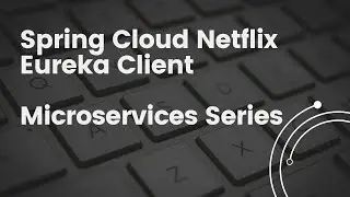 Spring Cloud Netflix Eureka Client | Microservices | Developer's Guide