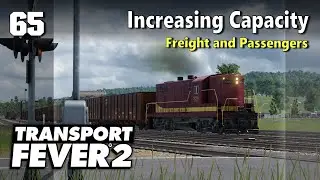 Increasing Capacity - Freight and Passengers | Transport Fever 2 - US Long Haul 65