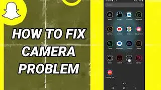 How To Fix Camera Problem On Snapchat App