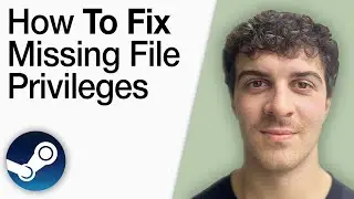 How To Fix Missing File Privileges on Steam [2025 Full Guide]