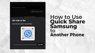 How to Use Quick Share in Samsung to Another Phone or PC