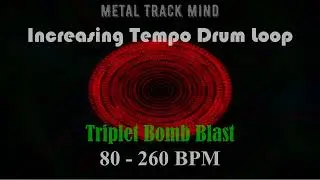 Increasing Tempo Triplet Bomb Blast Drum Loop 80 - 260 BPM