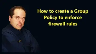 How to create a Group Policy to enforce firewall rules