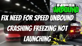 Fix Need For Speed Unbound Crashing Freezing Not Launching On PC
