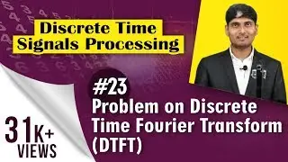 Problem on Discrete Time Fourier Transform (DTFT) | Discrete Time Signal Processing