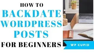 How To Backdate Your WordPress Blog Posts | Beginner's Guide