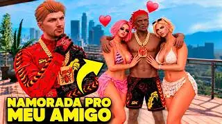Ajudei MEU AMIGO a CONSEGUIR uma NAMORADA! (GTA 5 RP)