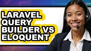 Laravel Query Builder vs Eloquent: Which Is Better?