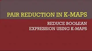 #19 Pair Reduction in K-map | Boolean Algebra | ISC Class 12