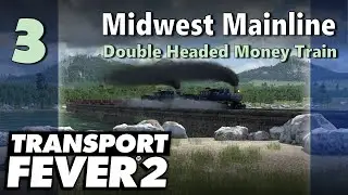 Transport Fever 2 | Freeplay - Midwest Mainline #3: Double Headed Money Train