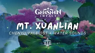 Mt Xuanlian 🌸 Chenyu Vale OST + Water Sounds | Relaxing Genshin Impact Music 原神 [No Mid-Roll Ads]