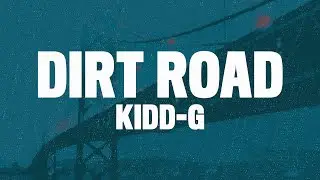 Kidd G - Dirt Road (Lyrics) 