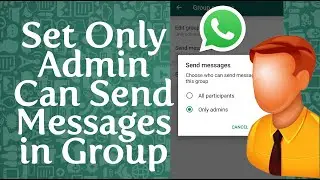 How to Set Only Admin Can Send Messages in WhatsApp Group