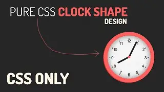 CSS Animated Clock  |  Pure CSS Clock Shape