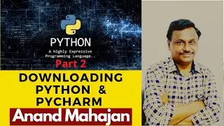 Downloading Python & Pycharm  Lecture by Anand Mahajan, Online course creator Part - 2