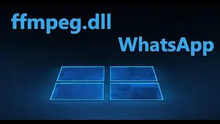 Система не обнаружила ffmpeg.dll при запуске WhatsApp
