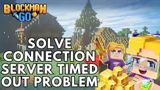 How to solve Connection Server Timed Out Problem in blockman Go 2026