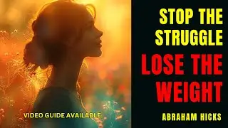 Abraham Hicks: How To Stop The Struggle & Lose Weight