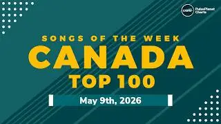 Canadian Hot 100 Singles (May 9th, 2026)