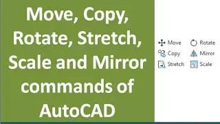 Move, Copy, Rotate, Stretch, Mirror and Scale commands of AutoCAD