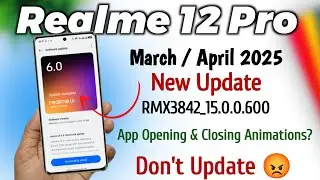 Realme 12 Pro UI 6.0 March/April 2025 Update: New Features, AI Enhancements & App Animations