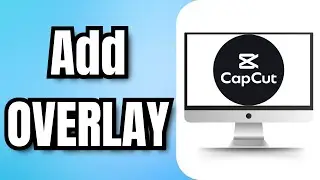 HOW to Add OVERLAY in CapCut PC