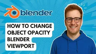 How to Change Object Opacity Blender Viewport [2025 Guide]