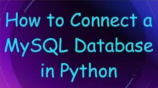 How to Connect a MySQL Database in Python
