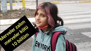 MERVELER KÖTÜ MERVELER ZALIM 10. BÖLÜM 