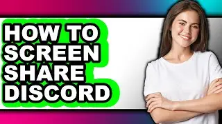 How to Screen Share Discord (full Guide)