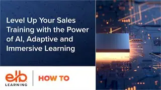 Level Up Your Sales Training with the Power of AI, Adaptive and Immersive Learning