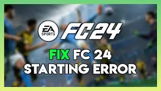 How to Fix FC 24 Starting Error On PC