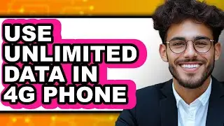 How to Use Unlimited Data in 4G Phone 2025 - Easy Guide