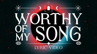 Worthy Of My Song (Worthy Of It All)(feat. Phil Wickham & Chandler Moore) | Lyric Video